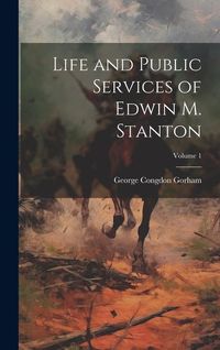 Produktbild: Life and Public Services of Edwin M. Stanton; Volume 1
