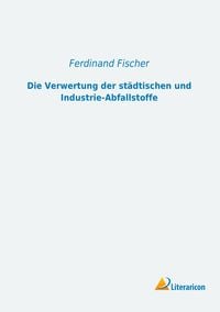 Produktbild: Fischer, F: Verwertung der st&auml;dtischen und Industrie-Abfalls