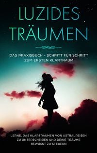 Produktbild: Luzides Träumen: Das Praxisbuch - Schritt für Schritt zum ersten Klartraum - Ler