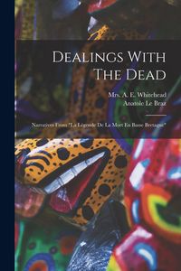 Produktbild: Dealings With The Dead: Narratives From "la L&eacute;gende De La Mort En Basse Bretagne"