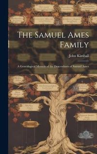 Produktbild: The Samuel Ames Family: A Genealogical Memoir of the Descendants of Samuel Ames