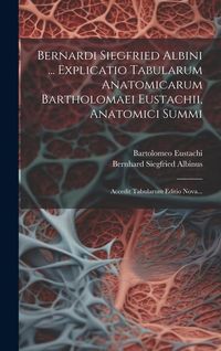 Produktbild: Bernardi Siegfried Albini ... Explicatio Tabularum Anatomicarum Bartholomaei Eustachii, Anatomici Summi