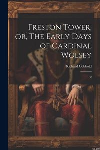 Produktbild: Freston Tower, or, The Early Days of Cardinal Wolsey: 2