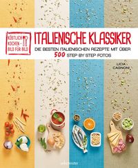 Bild vom Artikel Köstlich kochen - Bild für Bild: Italienische Klassiker vom Autor Licia Cagnoni