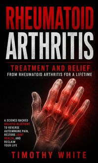 Produktbild: Rheumatoid Arthritis: Treatment and Relief From Rheumatoid Arthritis for a Lifetime (A Science-backed Holistic Blueprint to Reverse Autoimmune Pain, R