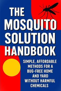 Produktbild: The Mosquito Solution Handbook - Tested, Safe Ways to Get Rid of Mosquitos and Breaking Their Cycle