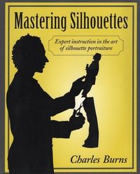 Bild vom Artikel Mastering Silhouettes: Expert Instruction in the Art of Silhouette Portraiture vom Autor Charles Burns