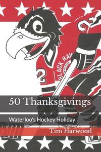 Produktbild: 50 Thanksgivings: Waterloo's Hockey Holiday