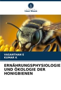 Produktbild: Ern&auml;hrungsphysiologie und &Ouml;kologie der Honigbienen