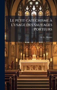 Produktbild: Le petit cat&Atilde;(c)chisme &Atilde; l'usage des sauvages Porteurs