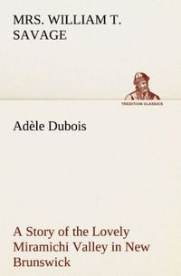 Produktbild: Ad&egrave;le Dubois A Story of the Lovely Miramichi Valley in New Brunswick