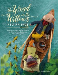 Bild vom Artikel The Wind in the Willows Felt Friends: Beginner-Friendly Sewing Patterns to Bring Kenneth Grahame's Classic Tale to Life vom Autor Cynthia Treen