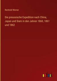 Produktbild: Die preussische Expedition nach China, Japan und Siam in den Jahren 1860, 1861 und 1862