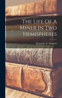 Produktbild: The Life Of A Miner In Two Hemispheres