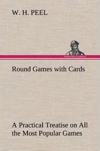 Produktbild: Round Games with Cards A Practical Treatise on All the Most Popular Games, with Their Different Variations, and Hints for Their Practice