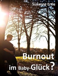 Burnout im Baby-Glück?