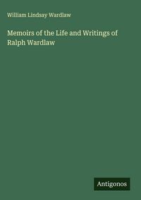 Produktbild: Memoirs of the Life and Writings of Ralph Wardlaw