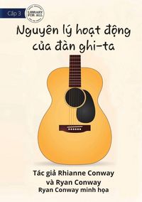 Produktbild: How A Guitar Works - Nguy&ecirc;n l&yacute; hoạt động của đ&agrave;n ghi-ta