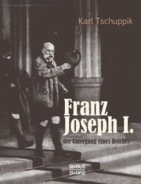 Produktbild: Franz Joseph I.: der Untergang eines Reiches
