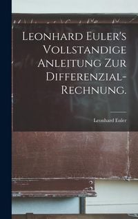 Produktbild: Leonhard Euler's Vollstandige Anleitung zur Differenzial-Rechnung.