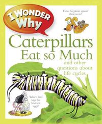 Produktbild: I Wonder Why Caterpillars Eat So Much: And Other Questions about Life Cycles