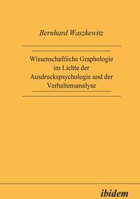 Produktbild: Wissenschaftliche Graphologie im Lichte der Ausdruckspsychologie und der Verhaltensanalyse