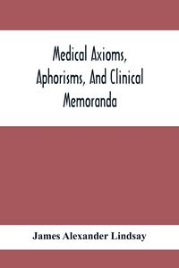 Produktbild: Medical Axioms, Aphorisms, And Clinical Memoranda