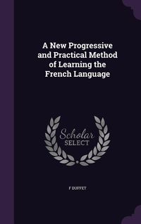 Produktbild: A New Progressive and Practical Method of Learning the French Language