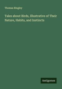 Produktbild: Tales about Birds, Illustrative of Their Nature, Habits, and Instincts
