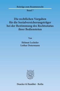 Produktbild: Die rechtlichen Vorgaben f&uuml;r die Sozialversicherungstr&auml;ger bei der Bestimmung des Rechtsstatus ihrer Bediensteten.