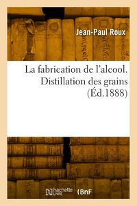 Produktbild: La fabrication de l'alcool. Distillation des grains