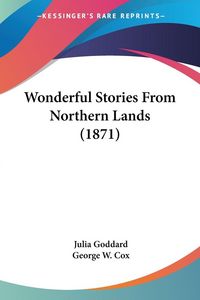 Produktbild: Goddard, J: Wonderful Stories From Northern Lands (1871)
