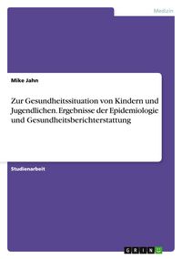 Produktbild: Zur Gesundheitssituation von Kindern und Jugendlichen. Ergebnisse der Epidemiologie und Gesundheitsberichterstattung