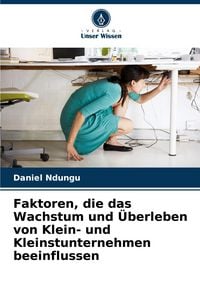 Produktbild: Faktoren, die das Wachstum und &Uuml;berleben von Klein- und Kleinstunternehmen beeinflussen
