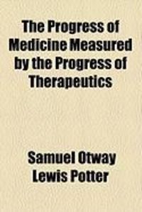 Produktbild: The Progress of Medicine Measured by the Progress of Therapeutics