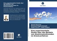 Produktbild: Eine experimentelle Studie &uuml;ber das B&ouml;rdeln von Aluminiumrohrenden im Dr&uuml;ckverfahren