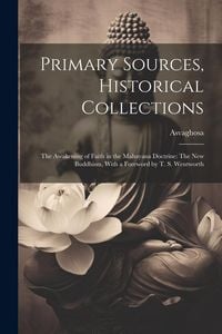 Produktbild: Primary Sources, Historical Collections: The Awakening of Faith in the Mahayana Doctrine: The New Buddhism, With a Foreword by T. S. Wentworth