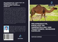 Produktbild: Melkproductie, Kwaliteit En Samenstelling Van Traditioneel Beheerde Kamelen