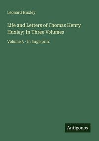 Produktbild: Life and Letters of Thomas Henry Huxley; In Three Volumes