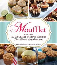 Produktbild: Moufflet: More Than 100 Gourmet Muffin Recipes That Rise to Any Occasion