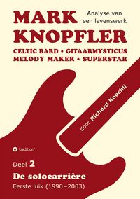 Produktbild: Mark Knopfler (Deel 2, De solocarri&egrave;re - Eerste luik) - het 424 pagina's tellende boek