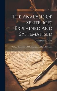 Produktbild: The Analysis Of Sentences Explained And Systematised: With An Exposition Of The Fundamental Laws Of Syntax