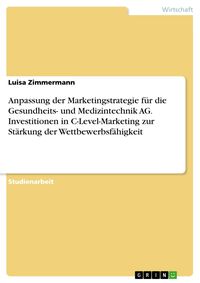 Produktbild: Anpassung der Marketingstrategie f&uuml;r die Gesundheits- und Medizintechnik AG. Investitionen in C-Level-Marketing zur St&auml;rkung der Wettbewerbsf&auml;higkeit