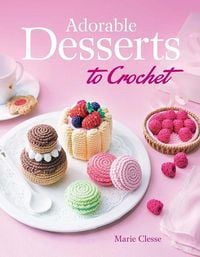 Produktbild: Clesse, M: Adorable Desserts to Crochet