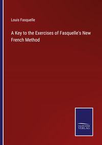Produktbild: A Key to the Exercises of Fasquelle's New French Method