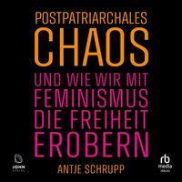 Produktbild: Postpatriarchales Chaos und wie wir mit Feminismus die Freiheit erobern