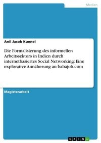 Produktbild: Die Formalisierung des informellen Arbeitssektors in Indien durch internetbasiertes Social Networking: Eine explorative Ann&auml;herung an babajob.com
