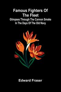 Produktbild: Famous Fighters of the Fleet; Glimpses through the Cannon Smoke in the Days of the Old Navy