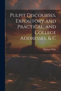 Produktbild: Pulpit Discourses, Expository and Practical, and College Addresses, & C