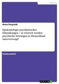Produktbild: Epidemiologie psychiatrischer Erkrankungen - in wieweit werden psychische St&ouml;rungen in Deutschland unterversorgt?